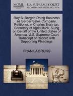 Ray S. Berger, Doing Business As Berger Sales Company, Petitioner, V. Charles Brannan, Secretary Of Agriculture, Suing On Behalf Of The United States  di Frank A Brung edito da Gale, U.s. Supreme Court Records