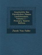 Geschichte Des Furstlichen Hauses Liechtenstein, Volume 2 di Jacob Von Falke edito da Nabu Press