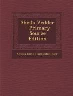 Sheila Vedder di Amelia Edith Huddleston Barr edito da Nabu Press