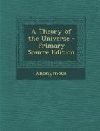 Theory of the Universe di Anonymous edito da Nabu Press