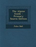Alpine Guide di John Ball edito da Nabu Press