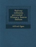 Railway Collisions Prevented di Alfred Ogan edito da Nabu Press