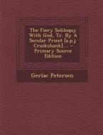 The Fiery Soliloquy with God, Tr. by a Secular Priest [A.P.J. Cruikshank].... di Gerlac Petersen edito da Nabu Press