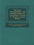 Speeches, Correspondence and Political Papers of Carl Schurz, Volume 3 - Primary Source Edition di Carl Schurz, Frederic Bancroft edito da Nabu Press