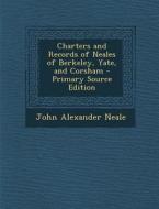 Charters and Records of Neales of Berkeley, Yate, and Corsham di John Alexander Neale edito da Nabu Press