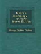 Modern Seismology - Primary Source Edition di George Walker Walker edito da Nabu Press