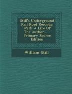 Still's Underground Rail Road Records: With a Life of the Author... - Primary Source Edition di William Still edito da Nabu Press
