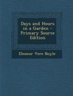 Days and Hours in a Garden - Primary Source Edition di Eleanor Vere Boyle edito da Nabu Press