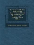 Der Isolierte Staat in Beziehung Auf Landwirthschaft Und Nationalokonomie; Volume 2, PT.1 - Primary Source Edition di Johann Heinrich Von Thunen edito da Nabu Press