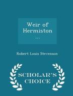 Weir Of Hermiston ... - Scholar's Choice Edition di Robert Louis Stevenson edito da Scholar's Choice