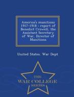 America's Munitions 1917-1918 edito da War College Series