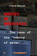 Ghosts of molecules - The case of the "memory of water" di Francis Beauvais edito da Lulu.com