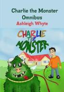 Charlie the Monster Omnibus di Ashleigh Whyte edito da Lulu.com