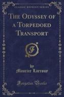 The Odyssey Of A Torpedoed Transport (classic Reprint) di Maurice Larrouy edito da Forgotten Books