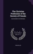 The Christian Profession Of The Society Of Friends di Edward Ash edito da Palala Press