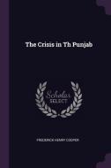 The Crisis in Th Punjab di Frederick Henry Cooper edito da CHIZINE PUBN