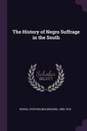 The History of Negro Suffrage in the South di Stephen Beauregard Weeks edito da CHIZINE PUBN
