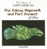 The Adena, Hopewell, and Fort Ancient of Ohio di Greg Roza edito da PowerKids Press