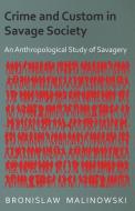 Crime and Custom in Savage Society - An Anthropological Study of Savagery di Bronislaw Malinowski edito da Home Farm Books
