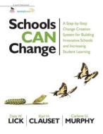 Schools Can Change: A Step-By-Step Change Creation System for Building Innovative Schools and Increasing Student Learnin di Dale W. Lick, Karl H. Clauset, Carlene U. Murphy edito da CORWIN PR INC