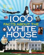 1,000 Facts about the White House di Sarah Wassner Flynn edito da NATL GEOGRAPHIC SOC