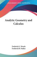 Analytic Geometry And Calculus di Frederick S. Woods, Frederick H. Bailey edito da Kessinger Publishing Co