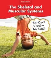 The Skeletal and Muscular Systems: How Can I Stand on My Head? di Sue Barraclough edito da Heinemann Library