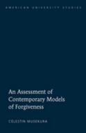 An Assessment of Contemporary Models of Forgiveness di Célestin Musekura edito da Lang, Peter