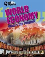 Ask the Experts: World Economy: What's the Future? di Matt Anniss edito da Hachette Children's Group