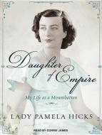 Daughter of Empire: My Life as a Mountbatten di Pamela Hicks edito da Tantor Audio