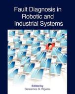 Fault Diagnosis in Robotic and Industrial Systems di Gerasimos G. Rigatos edito da Createspace