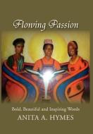 Flowing Passion di Anita A Hymes edito da Xlibris Corporation