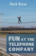 Fun at the Telephone Company di Chuck Bozue edito da Trafford Publishing