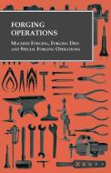 Forging Operations - Machine Forging, Forging Dies and Special Forging Operations di Anon edito da Read Books
