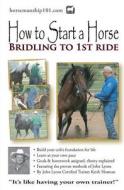 How to Start a Horse: Bridling to 1st Ride di Keith Hosman edito da Createspace