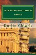 Le Grandi Poesie Italiane Volume 2: Antologia Di Grandi Autori Della Poesia Italiana di Duilio Chiarle edito da Createspace