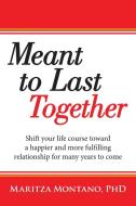 Meant To Last Together di Phd Maritza Montano edito da Lulu.com