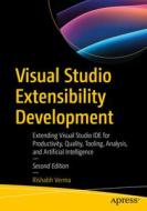 Visual Studio Extensibility Development: Extending Visual Studio Ide for Productivity, Quality, Tooling, Analysis, and Artificial Intelligence di Rishabh Verma edito da APRESS