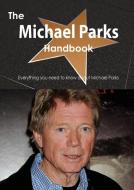 The Michael Parks Handbook - Everything You Need to Know about Michael Parks di Emily Smith edito da Tebbo
