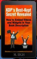 Kdp's Best-Kept Secret Revealed: How to Embed Videos and Widgets in Your Book Description di M. Eigh edito da Createspace