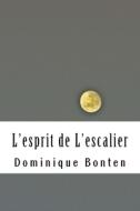 L'Esprit de L'Escalier di Dominique /. D. Romy Maria /. Bonten /. edito da Createspace