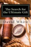 The Search for the Ultimate Gift: A Parker and Thomas Adventure di MR David J. White edito da Createspace
