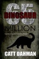 Dinosaur: 65 Million 2: Change Them. Survive Them. di Catt Dahman edito da Createspace