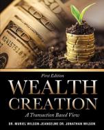 Wealth Creation di Dr Muriel Wilson-Jeanselme, Dr Jonathan Wilson edito da XULON PR