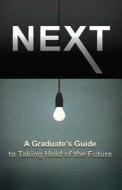 Next: A Graduate's Guide to Taking Hold of the Future di Matt Maiberger edito da Createspace