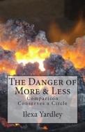 The Danger of More & Less: Comparison Conserves a Circle di Ilexa Yardley edito da Createspace