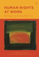 Human Rights at Work: Reimagining Employment Law di Alan Bogg, Hugh Collins, Acl Davies edito da HART PUB