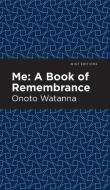 Me: A Book of Rememebrance di Onoto Watanna edito da MINT ED