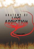 Anatomy of Love Addiction di Barbara Fonger edito da Xlibris