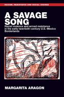 A Savage Song di Margarita Aragon edito da Manchester University Press